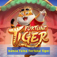 banca falsa fortune tiger